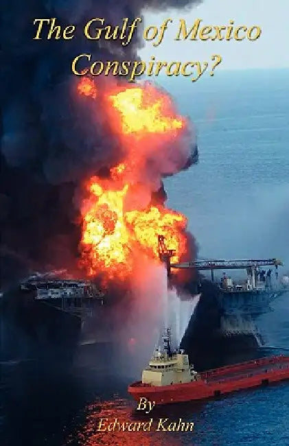 The Gulf of Mexico Conspiracy? by Edward Kahn