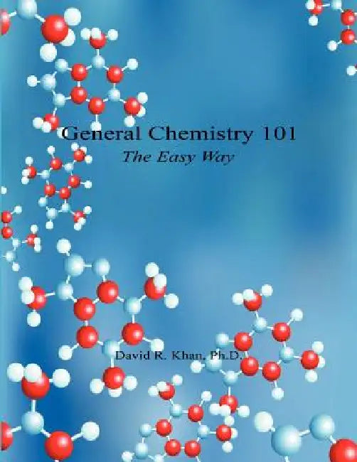 General Chemistry 101 - The Easy Way by David R. Khan