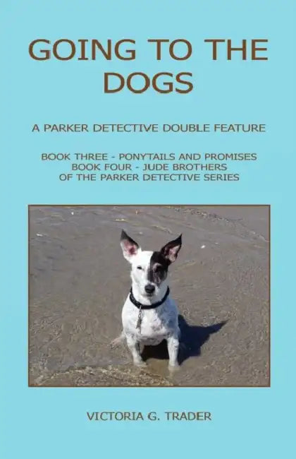 Going to the Dogs - A Parker Detective Double Feature by Victoria G. Trader
