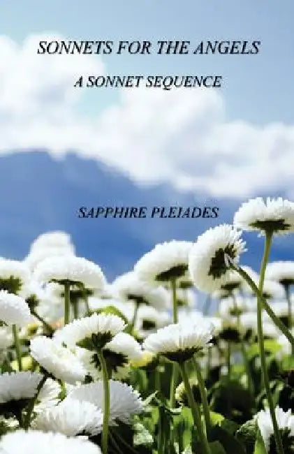 Sonnets for the Angels - A Sonnet Sequence by Sapphire Pleiades