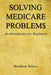 Solving Medicare Problem$ - An Introduction for Beginners by Woodrow Wilcox