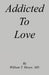 Addicted to Love by William T. Moore