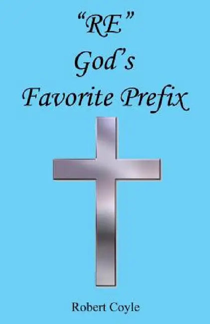 Re - God's Favorite Prefix by Robert Coyle