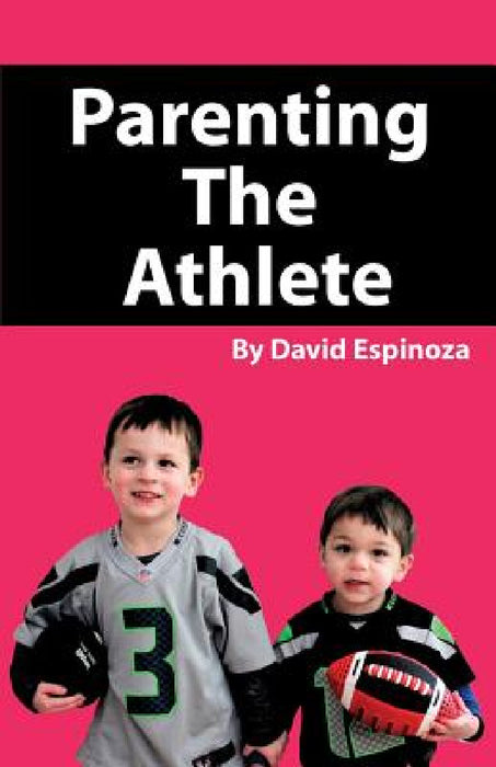 Parenting the Athlete by David Espinoza