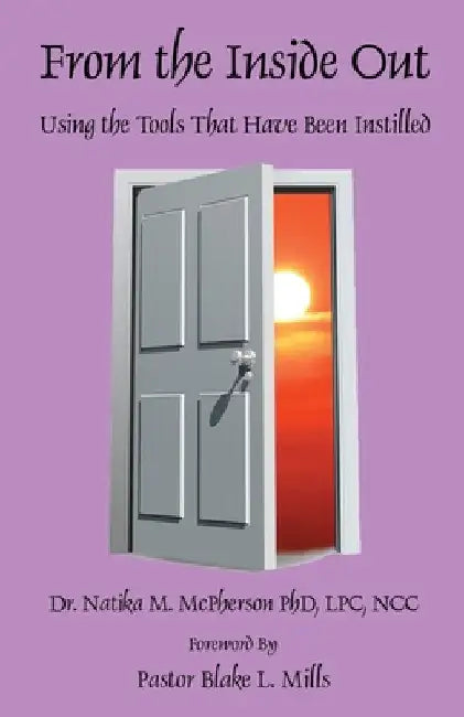 From the Inside Out - Using the Tools That Have Been Instilled by Natika M. McPherson