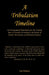 A Tribulation Timeline - An Extrapolated Hypothesis for the Coming Time of Trouble According to the Books of Daniel, Revelation and Related Scripture by Jim Watson