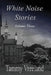 White Noise Stories - Volume Three by Tammy Vreeland