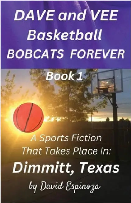 Dave and Vee Basketball Bobcats Forever - Book 1 by Espinoza, David