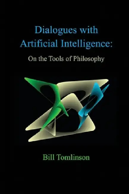 Dialogues with Artificial Intelligence: On the Tools of Philosophy by Bill Tomlinson