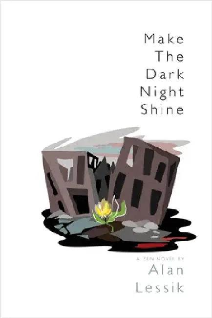 Make the Dark Night Shine: A Zen Novel by Lessik, Alan