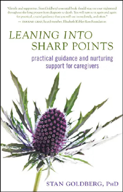 Leaning Into Sharp Points: Practical Guidance and Nurturing Support for Caregivers by Goldberg, Stan