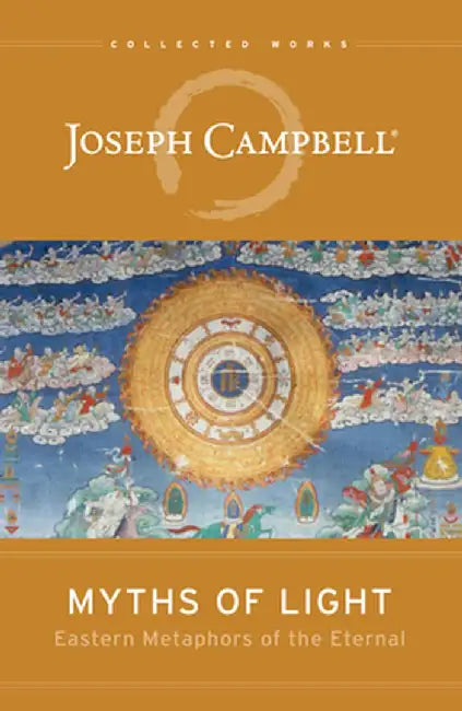 Myths of Light: Eastern Metaphors of the Eternal by Joseph Campbell