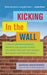 Kicking in the Wall: A Year of Writing Exercises, Prompts, and Quotes to Help You Break Through Your Blocks and Reach Your Writing Goals by Barbara Abercrombie