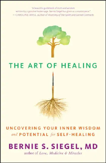 The Art of Healing: Uncovering Your Inner Wisdom and Potential for Self-Healing by Bernie S. Siegel
