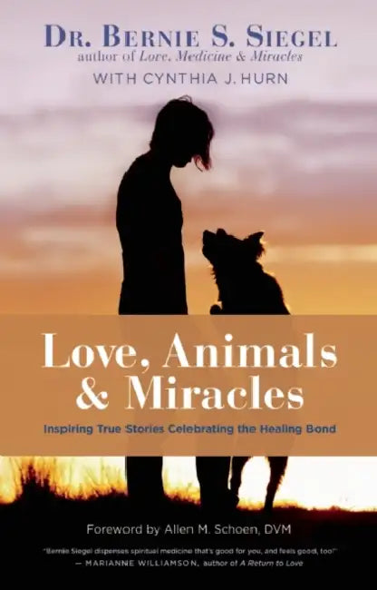 Love, Animals, and Miracles: Inspiring True Stories Celebrating the Healing Bond by Bernie S. Siegel, Cynthia J. Hurn, Allen M. Schoen