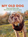 My Old Dog: Rescued Pets with Remarkable Second Acts by Laura T. Coffey