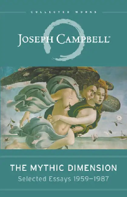 The Mythic Dimension: Selected Essays 1959-1987 by Joseph Campbell