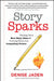 Story Sparks: Finding Your Best Story Ideas and Turning Them Into Compelling Fiction by Denise Jaden