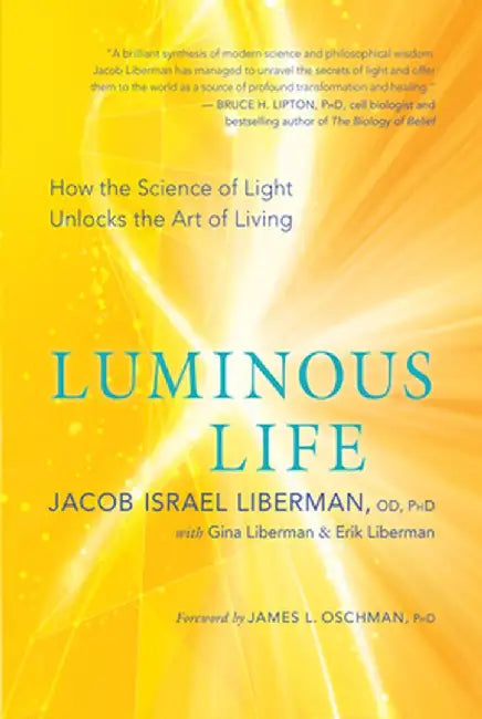Luminous Life: How the Science of Light Unlocks the Art of Living by Jacob Israel Liberman