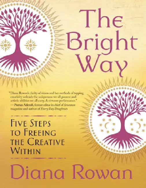 The Bright Way: Five Steps to Freeing the Creative Within by Diana Rowan
