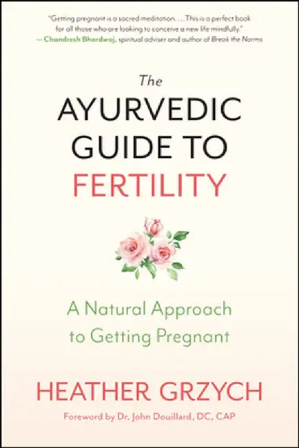 Ayurvedic Fertility Guide: Mind-Body-Spirit Conception for the Modern Woman