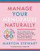 Manage Your Menopause Naturally: The Six-Week Guide to Calming Hot Flashes and Night Sweats, Getting Your Sex Drive Back, Sharpening Memory, and Recla