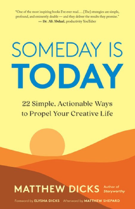 Someday Is Today: Simple, Actionable Steps to Promote, Protect, and Preserve Your Productive, Creative Life