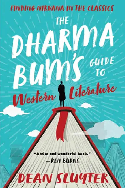 The Dharma Bum's Guide to Western Literature: Finding Nirvana in the Classics