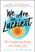 We Are the Luckiest: The Surprising Magic of a Sober Life