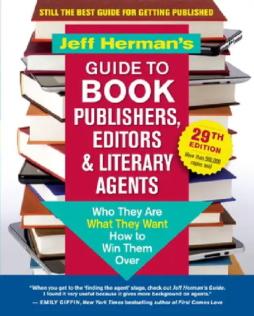 Jeff Herman's Guide to Book Publishers, Editors & Literary Agents 29th Edition: Who They Are, What They Want, How to Win Them Over