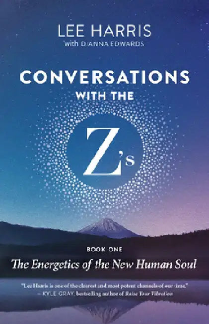 Energetics of the New Human Soul: Conversations with the Zs, Book One