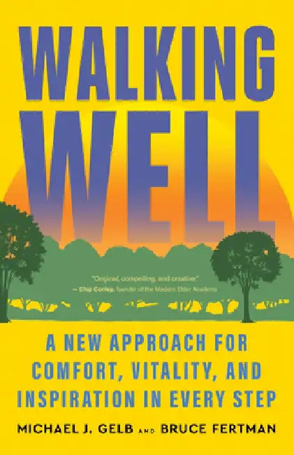 Walking Well: A New Approach for Experiencing Comfort and Vitality in Every Step