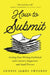 How to Submit: Getting Your Writing Published with Literary Magazines and Small Presses by Dennis James Sweeney