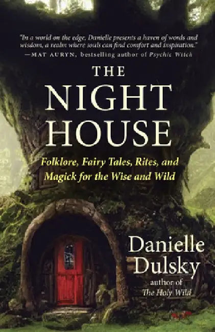 The Night House: Folklore, Fairy Tales, Rites, and Magick for the Wise and Wild by Danielle Dulsky