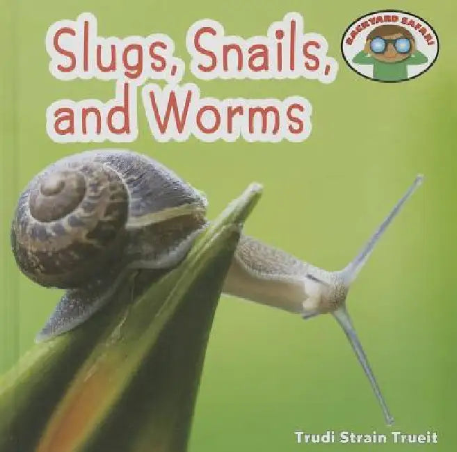 Slugs, Snails, and Worms by Trudi Strain Trueit