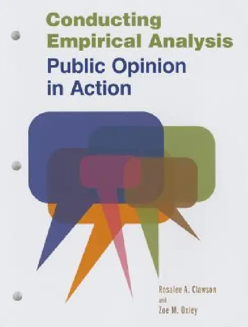Conducting Empirical Analysis: Public Opinion in Action by Rosalee A. Clawson, Zoe M. Oxley