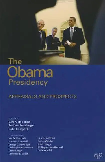 The Obama Presidency: Appraisals and Prospects by Bert A. Rockman, Andrew Rudalevige, Colin Campbell