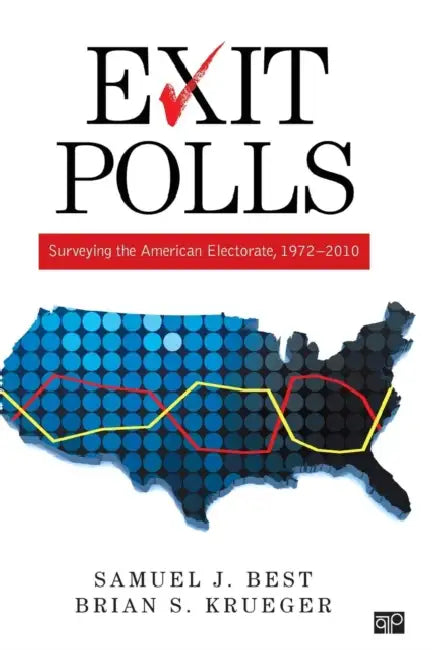 Exit Polls: Surveying the American Electorate, 1972-2010 by Samuel J. Best, Brian S. Krueger