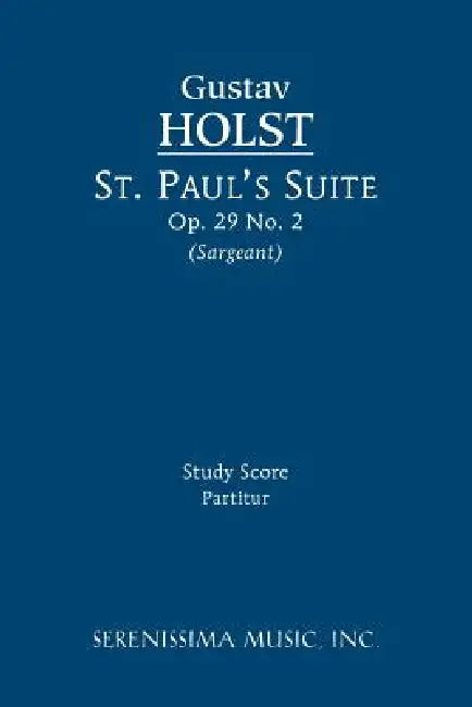 St. Paul's Suite, Op.29 No.2: Study score by Gustav Holst, Jr. Sargeant Richard W.