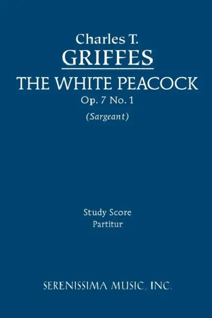 The White Peacock, Op.7 No.1: Study score by Charles T. Griffes, Jr. Sargeant Richard W.