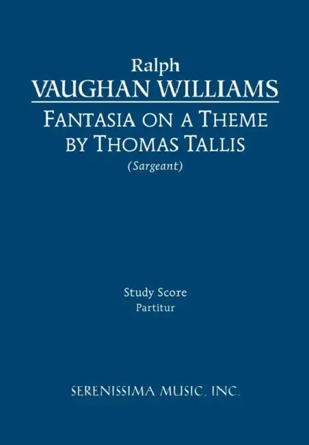 Fantasia on a Theme of Thomas Tallis: Study score by Ralph Vaughan Williams, Jr. Sargeant Richard W.