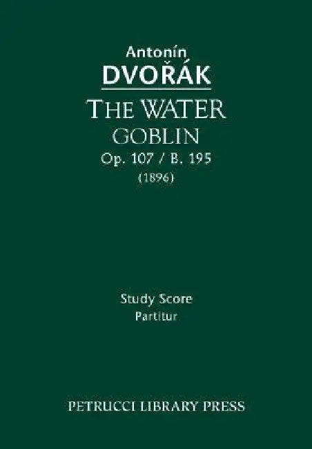 The Water Goblin, Op.107 / B.195: Study score by Antonin Dvorak, Antonin Cubr