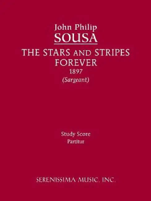 The Stars and Stripes Forever: Study Score by John Philip Sousa, Jr. Sargeant Richard W.