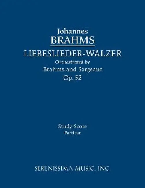 Liebeslieder-Walzer, Op.52: Study score by Johannes Brahms, Jr. Sargeant Richard W.