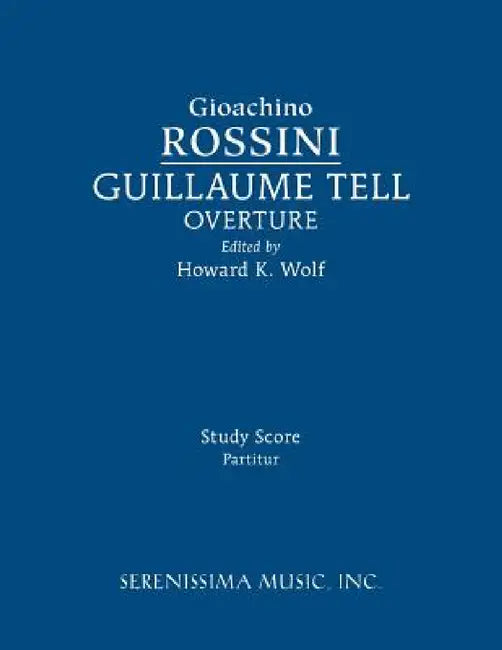 Guillaume Tell Overture: Study score by Gioachino Rossini, Clark McAlister