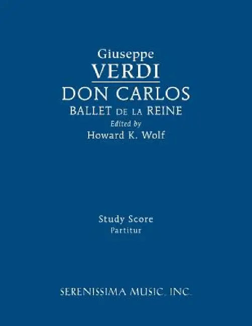 Don Carlos, Ballet de la Reine: Study score by Giuseppe Verdi, Clark McAlister