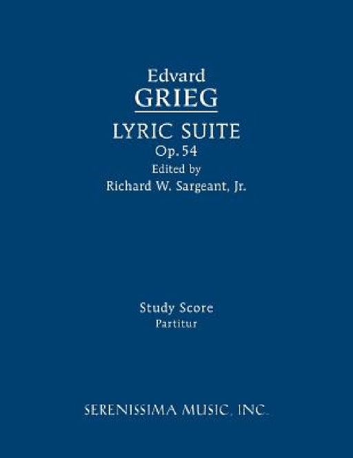 Lyric Suite, Op.54: Study score by Edvard Grieg, Jr. Sargeant Richard W.