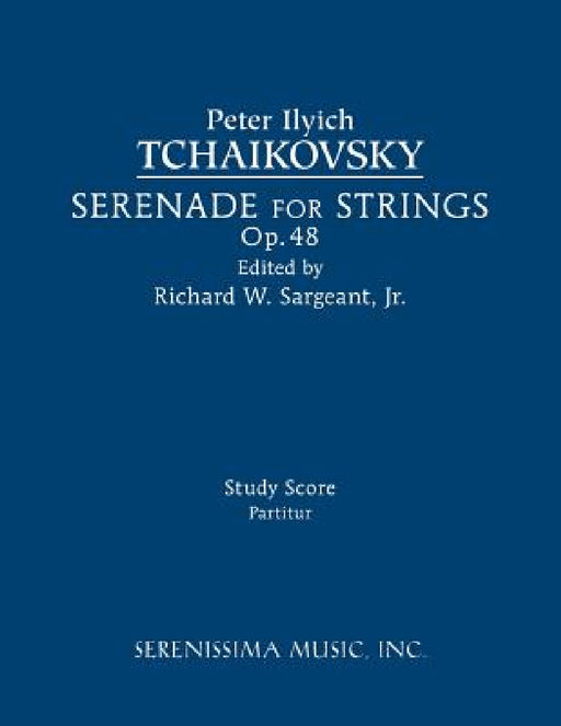 Serenade for Strings, Op.48: Study score by Peter Ilyich Tchaikovsky, Jr. Sargeant Richard W.