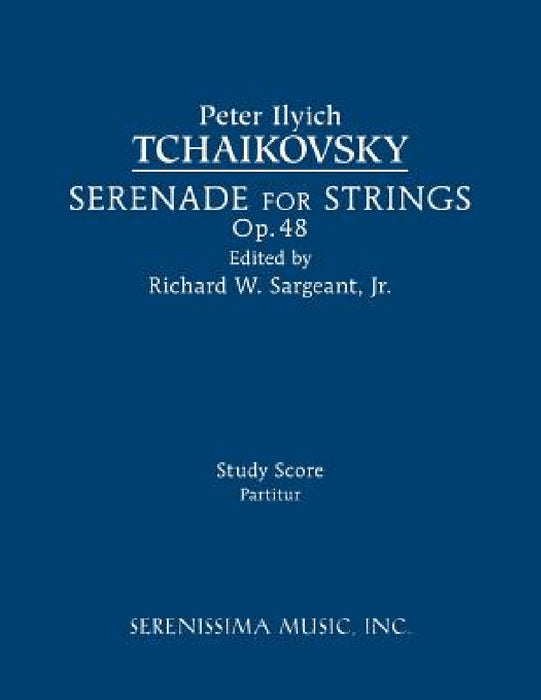 Serenade for Strings, Op.48: Study score by Peter Ilyich Tchaikovsky, Jr. Sargeant Richard W.