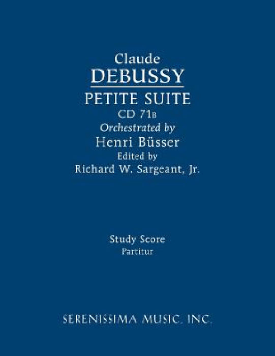 Petite Suite, CD 71b: Study score by Claude Debussy, Henri Busser, Jr. Sargeant Richard W.